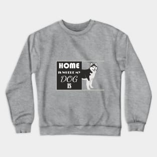 Home And Dog Crewneck Sweatshirt